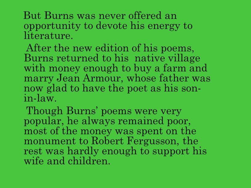 But Burns was never offered an opportunity to devote his energy to literature