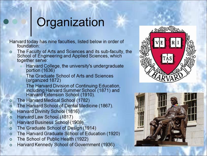 Organization Harvard today has nine faculties, listed below in order of foundation: