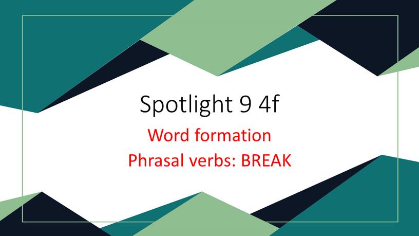 Spotlight 9 4f Word formation Phrasal verbs: