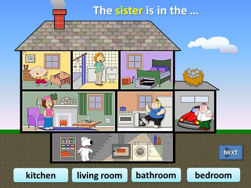 The sister is in the … bathroom kitchen bedroom living room