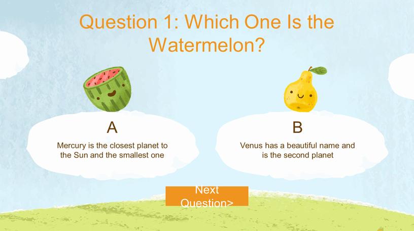 Question 1: Which One Is the Watermelon?