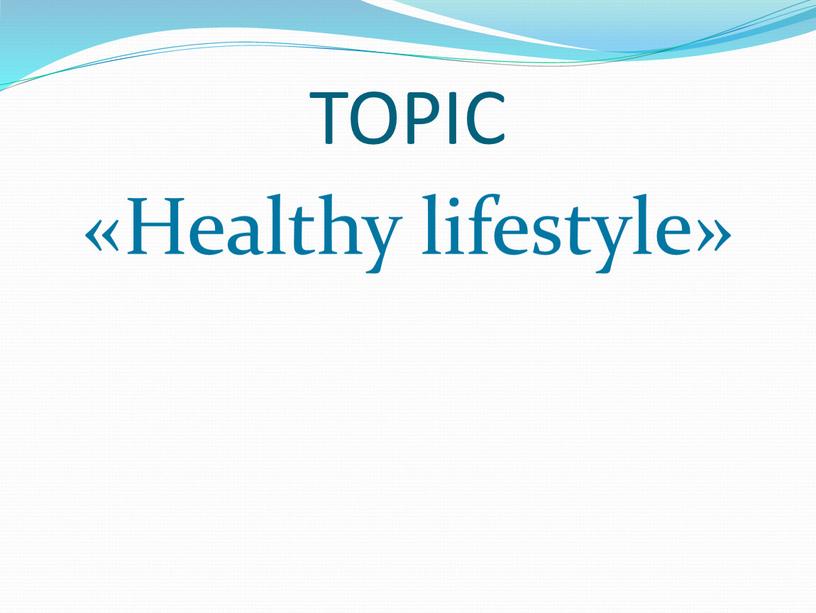 TOPIC «Healthy lifestyle»