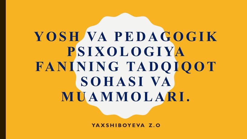 Yosh va pedagogik psixologiya fanining tadqiqot sohasi va muammolari