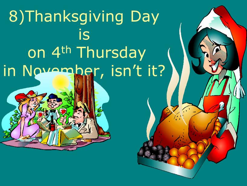 Thanksgiving Day is on 4th Thursday in