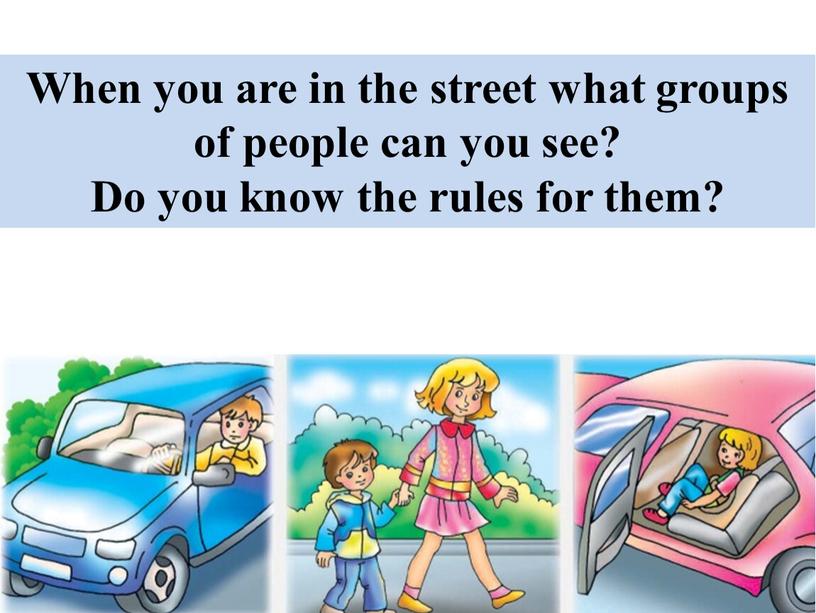When you are in the street what groups of people can you see?