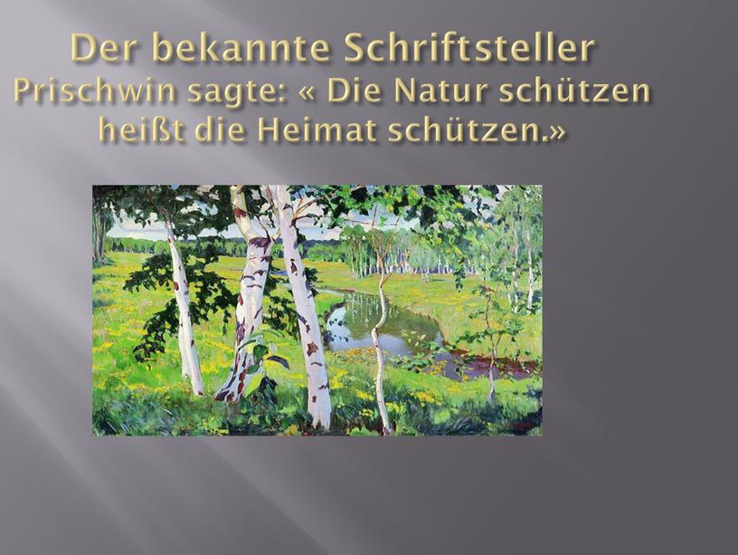 Der bekannte Schriftsteller Prischwin sagte: «