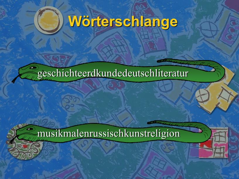 Wörterschlange geschichteerdkundedeutschliteratur musikmalenrussischkunstreligion