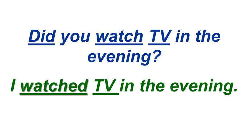 Did you watch TV in the evening?