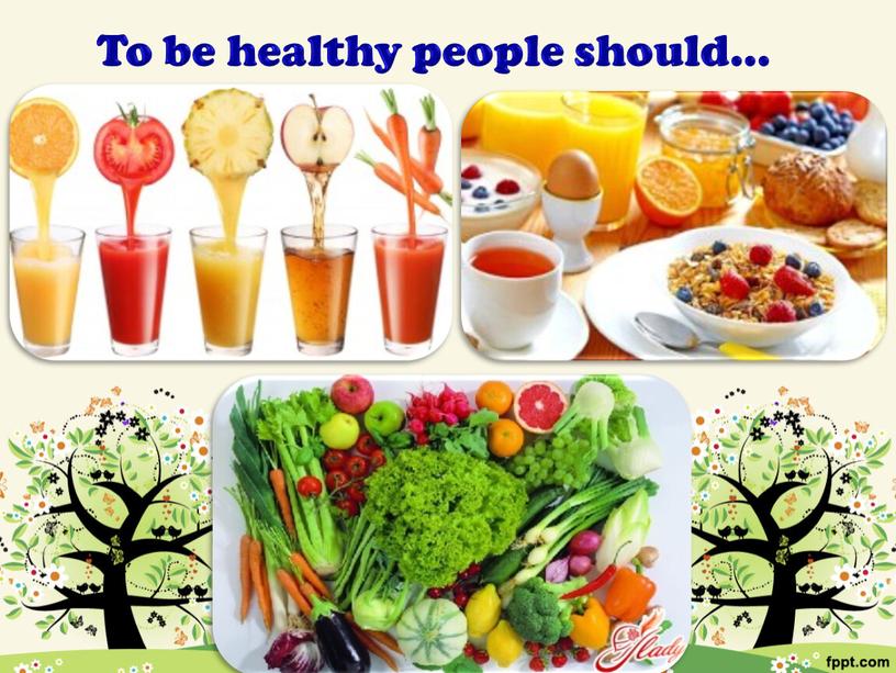 To be healthy people should…