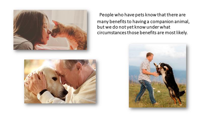 People who have pets know that there are many benefits to having a companion animal, but we do not yet know under what circumstances those…