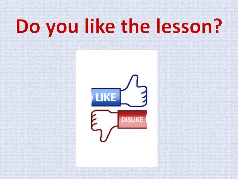 Do you like the lesson?