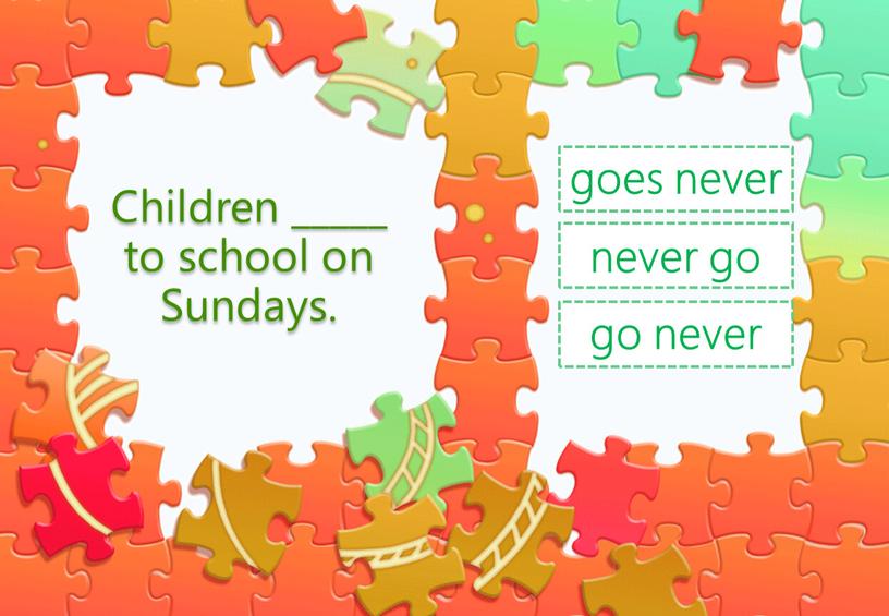 Children _____ to school on Sundays