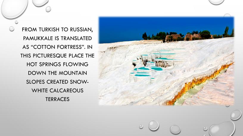 From Turkish to Russian, Pamukkale is translated as “Cotton