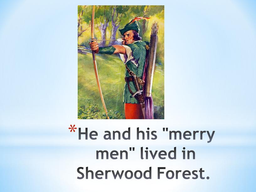 He and his "merry men" lived in