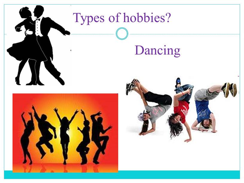 Types of hobbies? Dancing