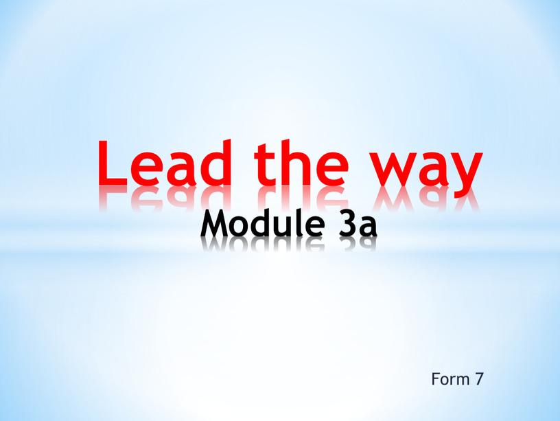 Form 7 Lead the way Module 3a
