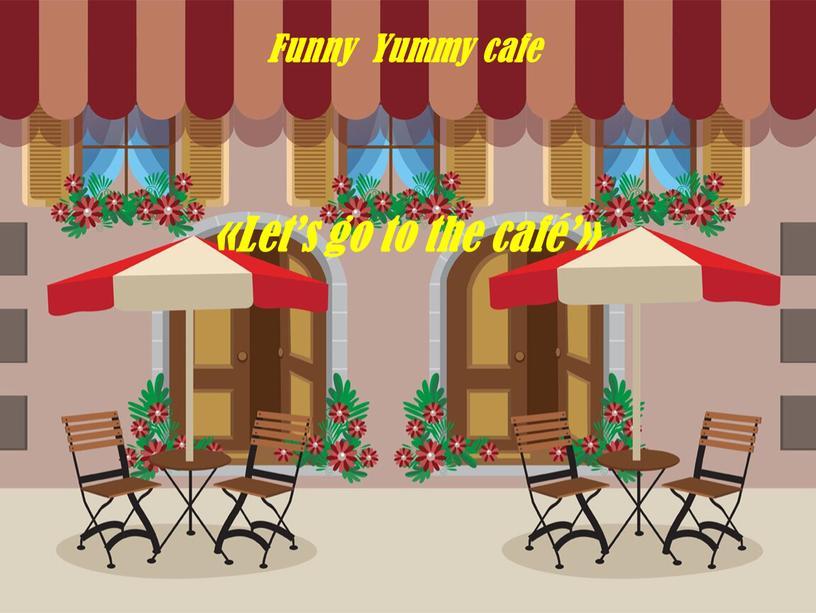 Let’s go to the café’» Funny Yummy cafe