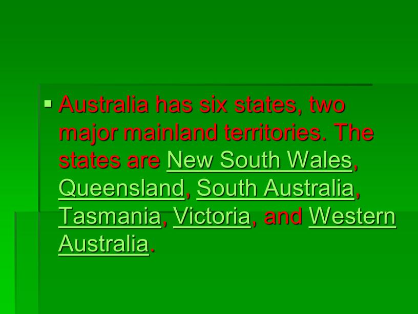 Australia has six states, two major mainland territories