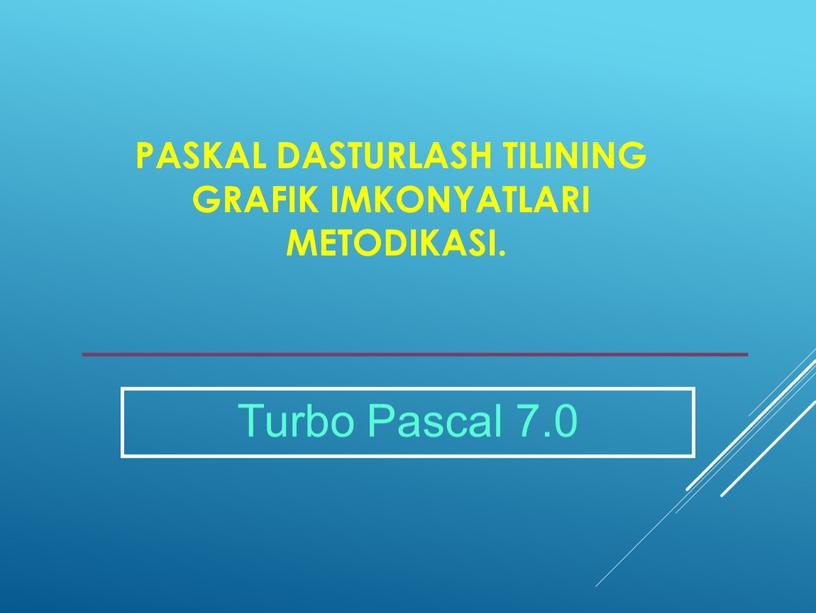 Turbo Pascal 7.0 Paskal dasturlash tilining grafik imkonyatlari metodikasi