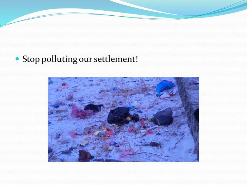 Stop polluting our settlement!