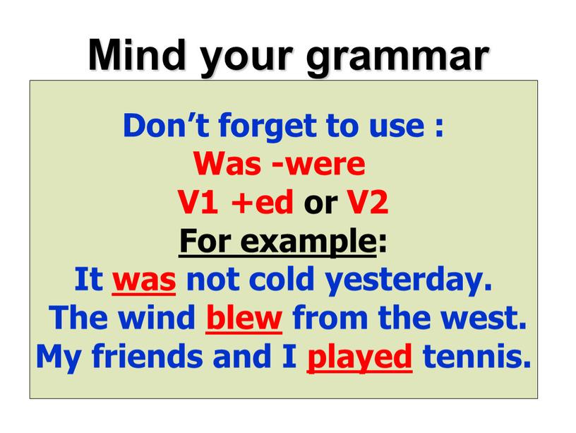 Mind your grammar Don’t forget to use :