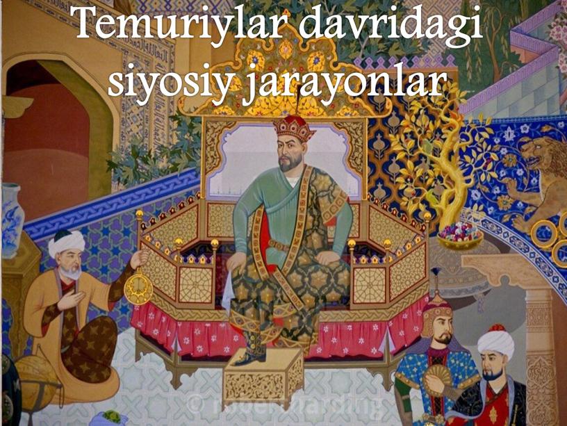 Temuriylar davridagi siyosiy jarayonlar