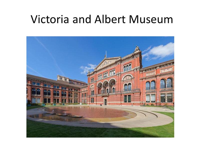 Victoria and Albert Museum