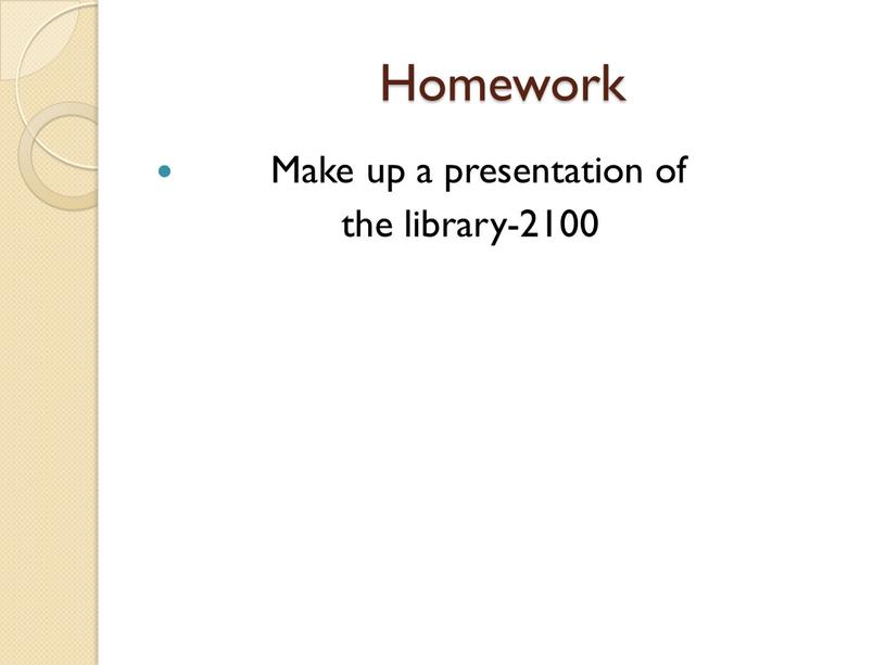 Homework Make up a presentation of the library-2100