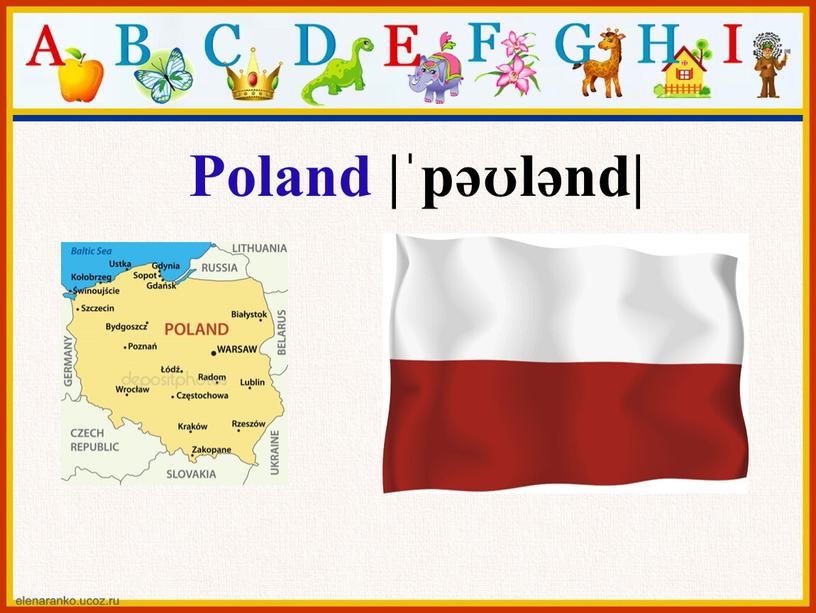 Poland |ˈpəʊlənd|