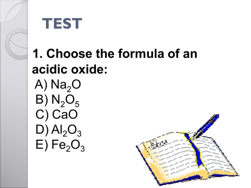 TEST 1. Choose the formula of an acidic oxide: