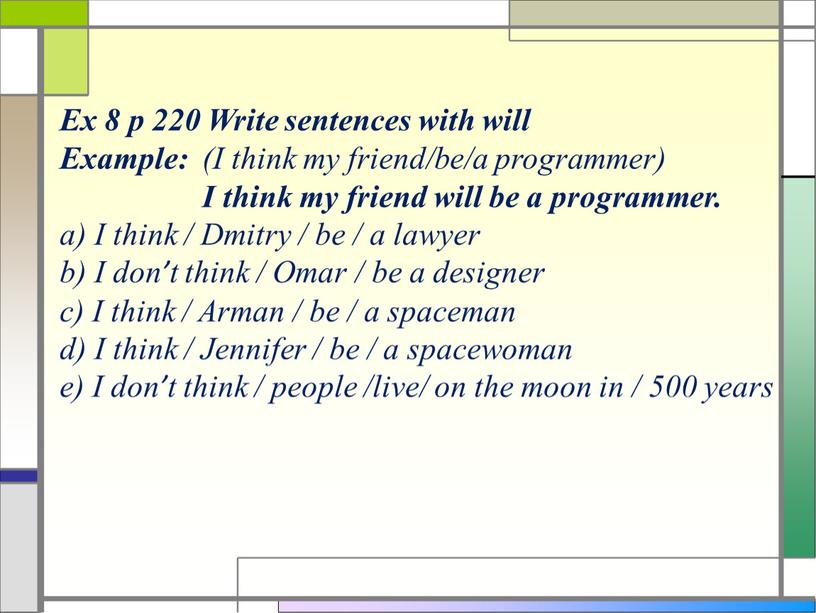 Ex 8 p 220 Write sentences with will