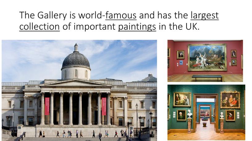 The Gallery is world-famous and has the largest collection of important paintings in the
