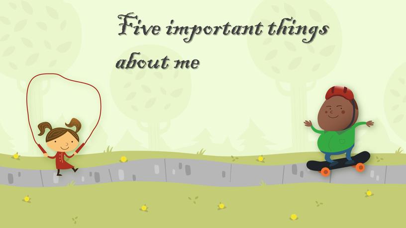 Five important things about me