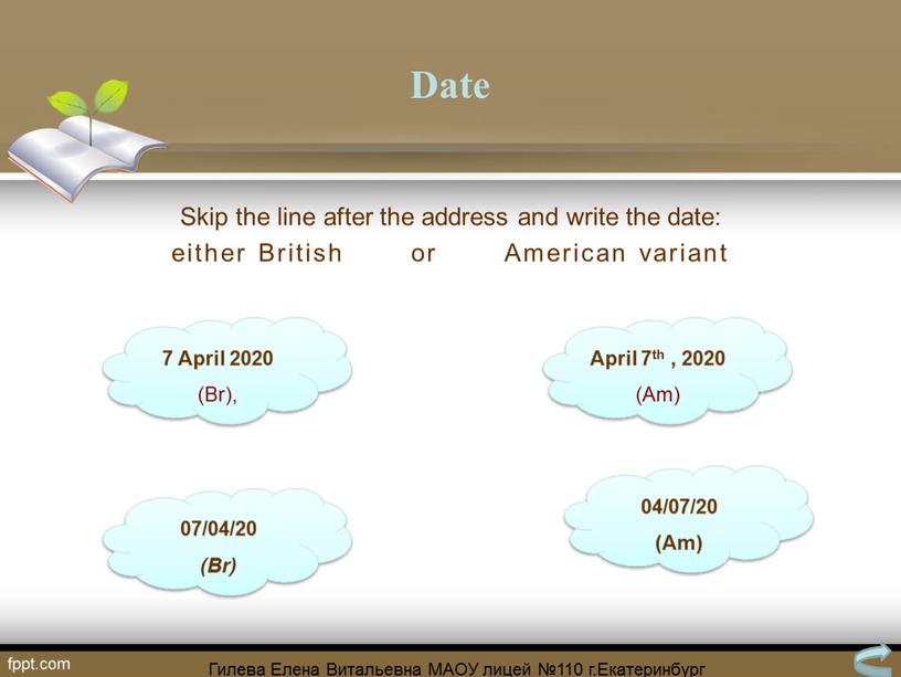 Date Skip the line after the address and write the date: either
