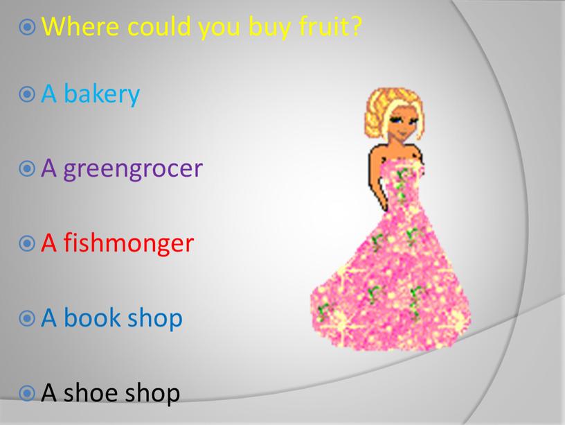 Where could you buy fruit? A bakery