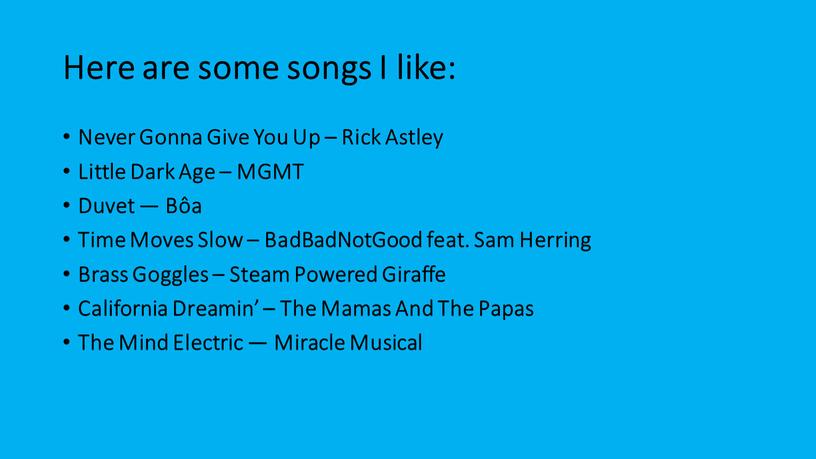 Here are some songs I like: Never