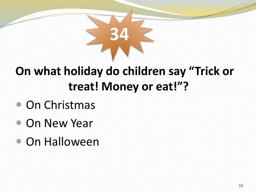 On what holiday do children say “Trick or treat!