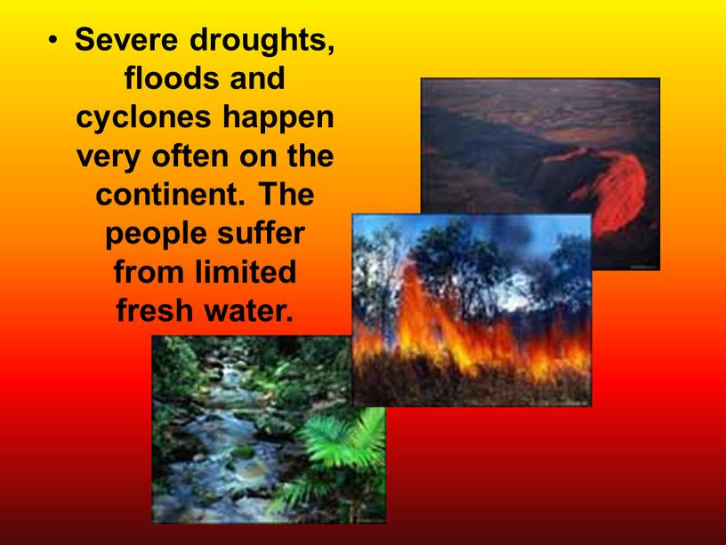 Severe droughts, floods and cyclones happen very often on the continent