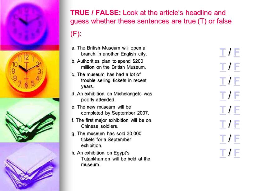 TRUE / FALSE: Look at the article’s headline and guess whether these sentences are true (T) or false (F): a