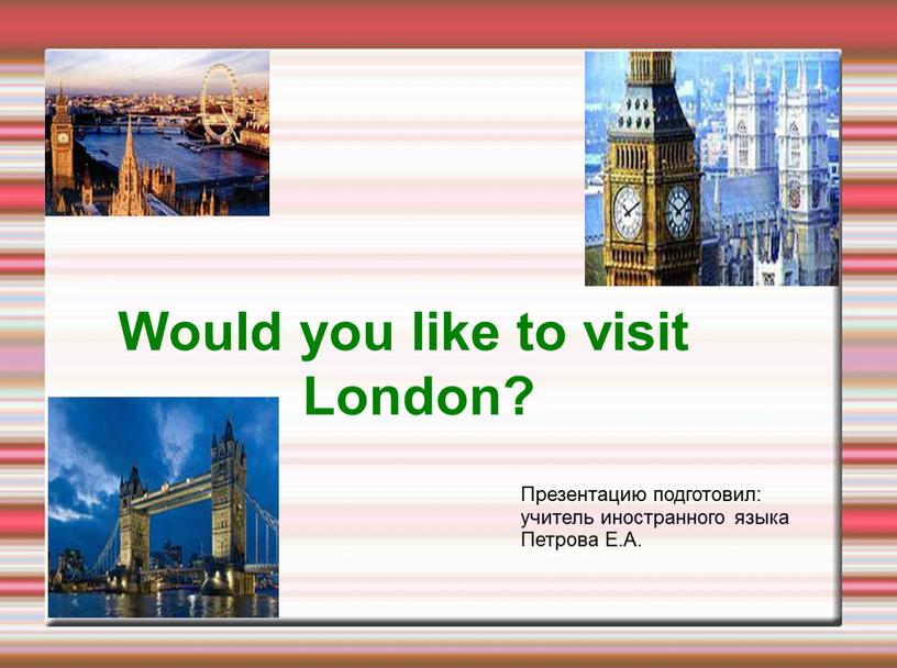 Would you like to visit London?