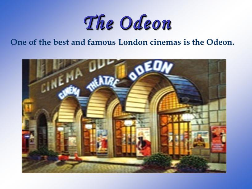 The Odeon One of the best and famous