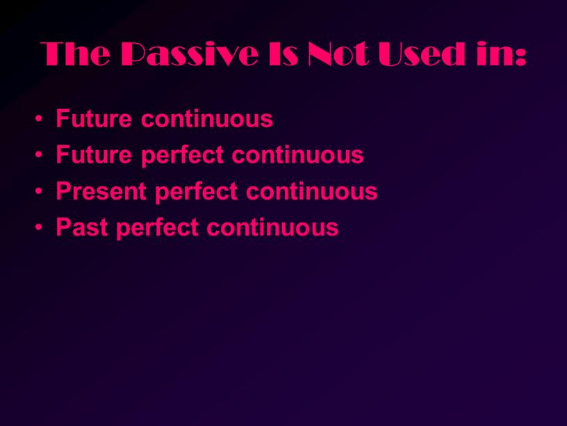 The Passive Is Not Used in: Future continuous