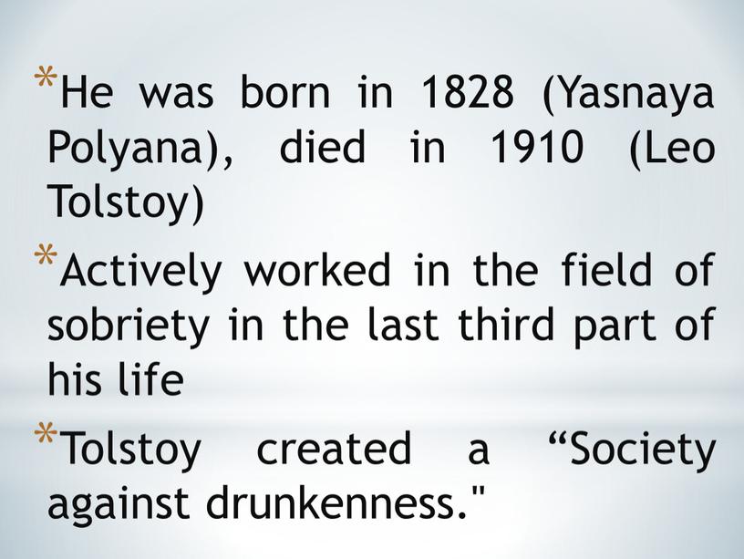 He was born in 1828 (Yasnaya Polyana), died in 1910 (Leo