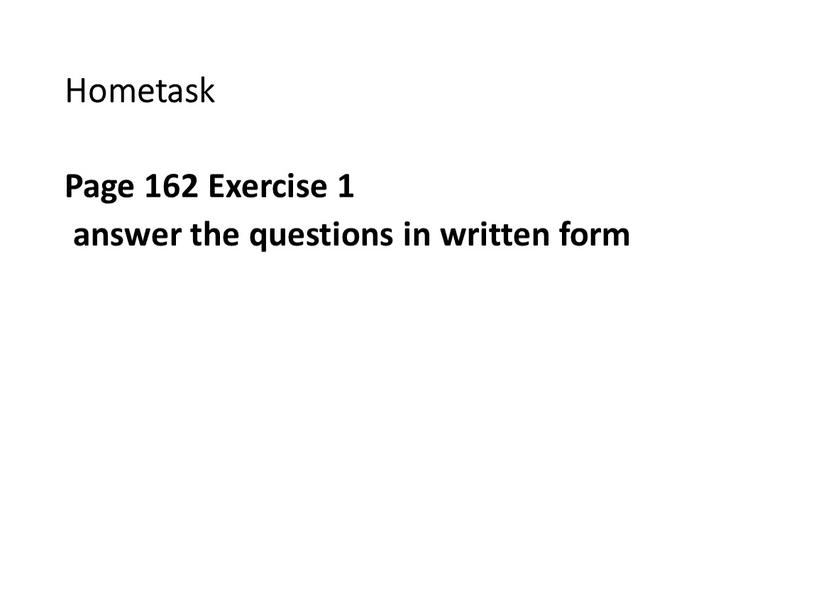 Hometask Page 162 Exercise 1 answer the questions in written form