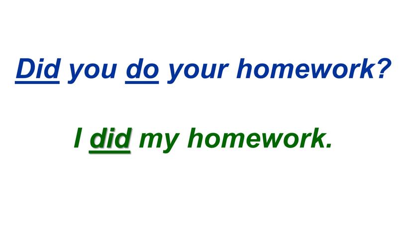 Did you do your homework? I did my homework