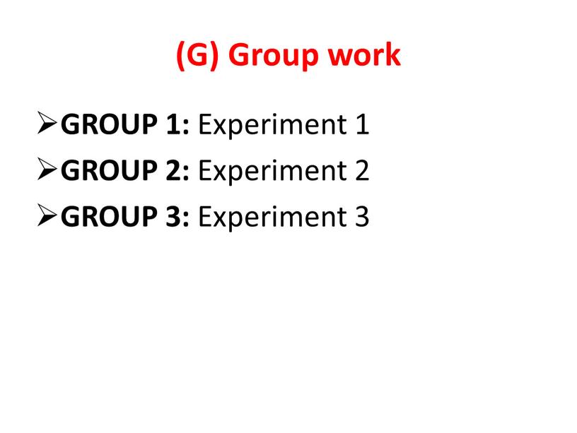 G) Group work GROUP 1: Experiment 1