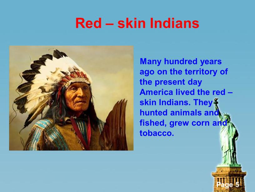 Red – skin Indians Many hundred years ago on the territory of the present day