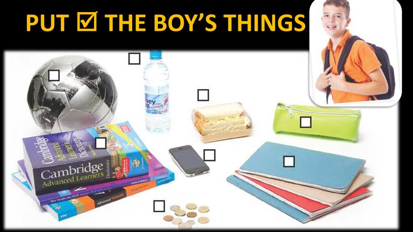 PUT  THE BOY’S THINGS