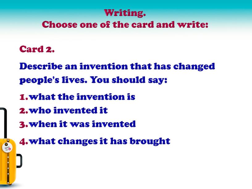 Card 2. Describe an invention that has changed people's lives