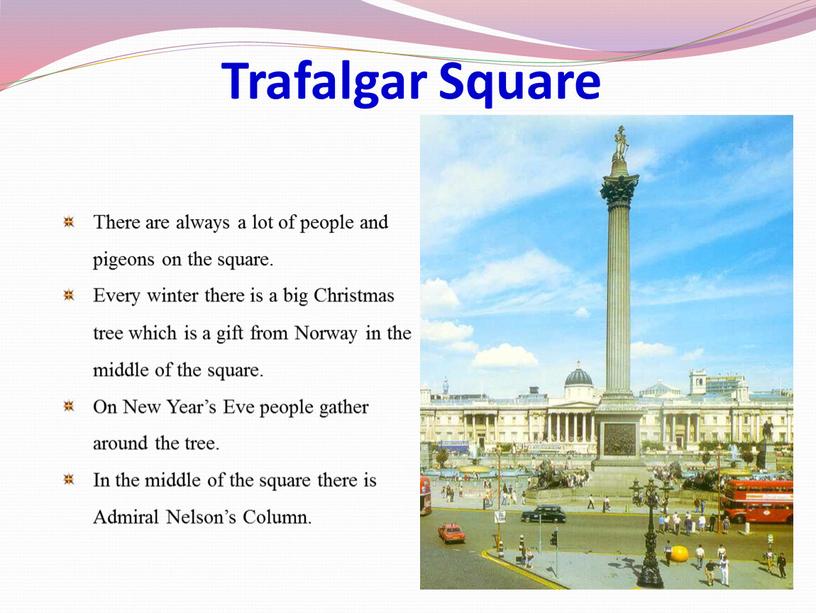 Trafalgar Square There are always a lot of people and pigeons on the square